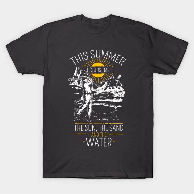 When I Golf, I Enjoy the Sun, Sand, and Water T-Shirt by jslbdesigns